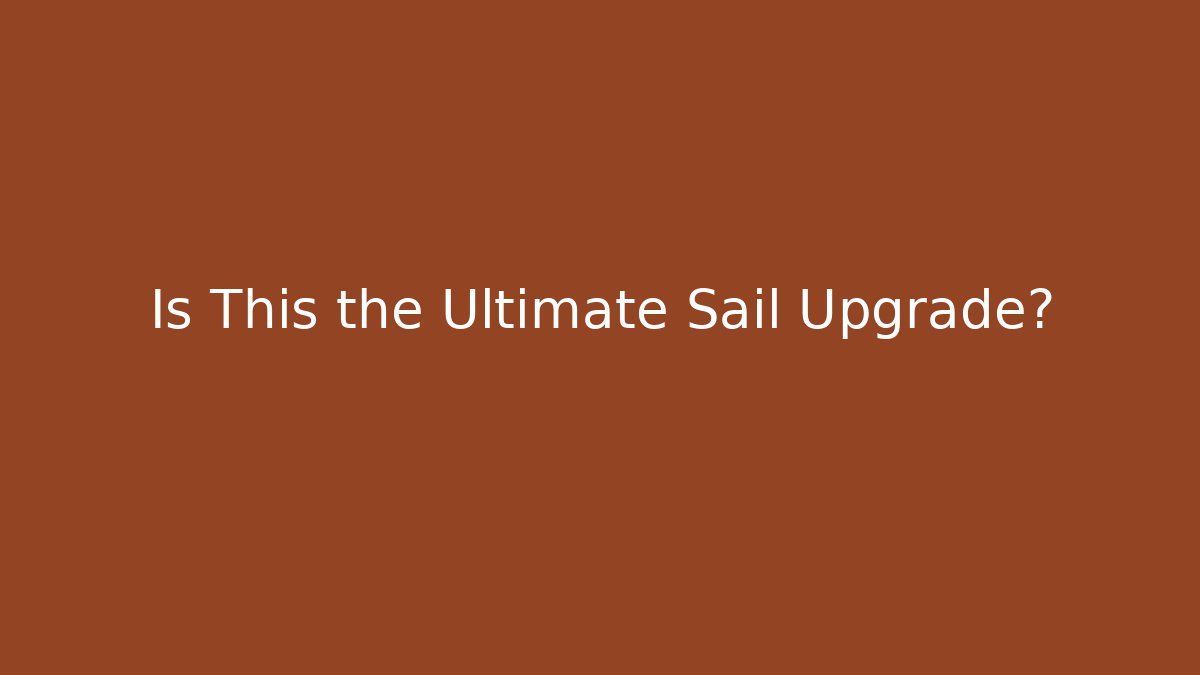 Is This the Ultimate Sail Upgrade? - Celivion