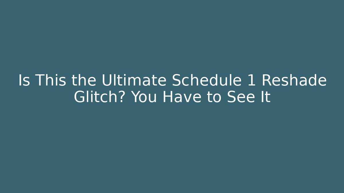 Is This the Ultimate Schedule 1 Reshade Glitch? You Have to See It