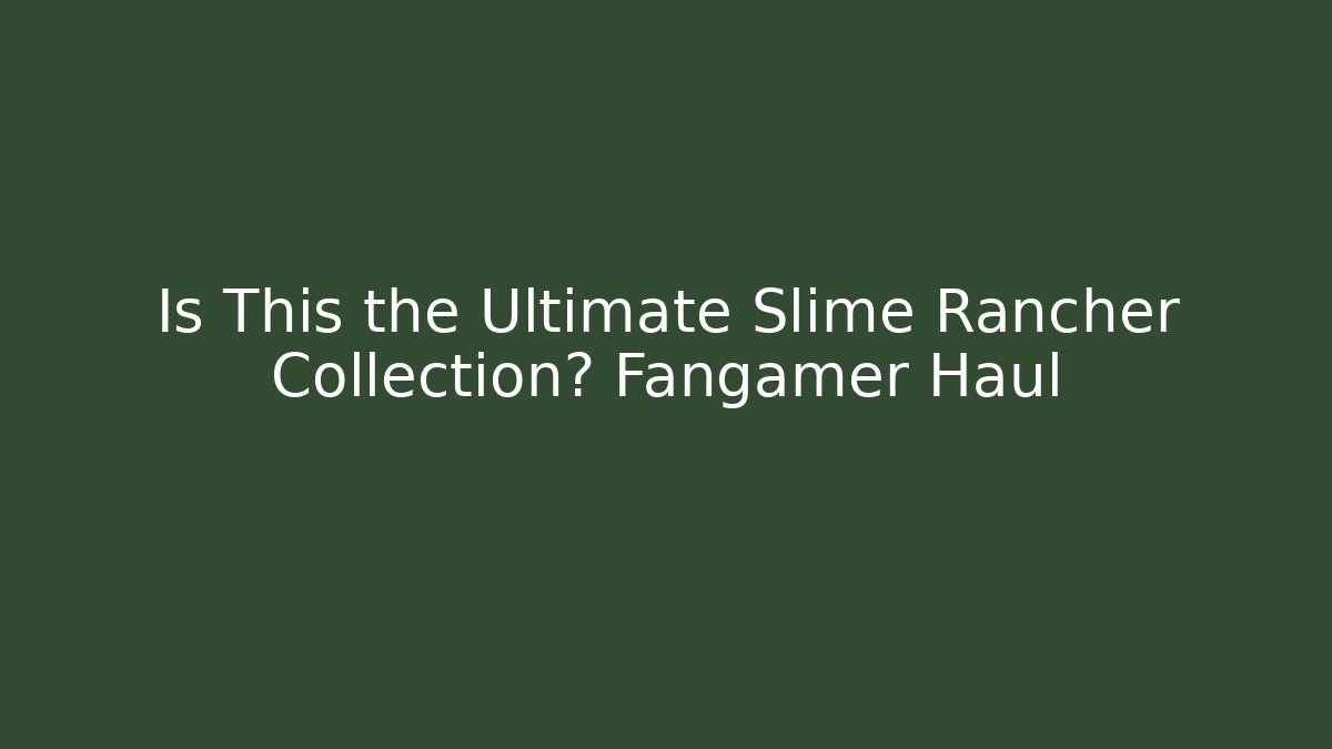 Is This the Ultimate Slime Rancher Collection? Fangamer Haul