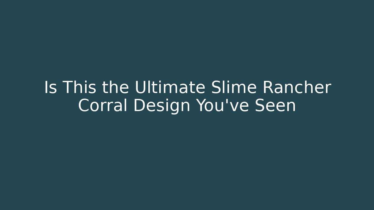 Is This the Ultimate Slime Rancher Corral Design You've Seen