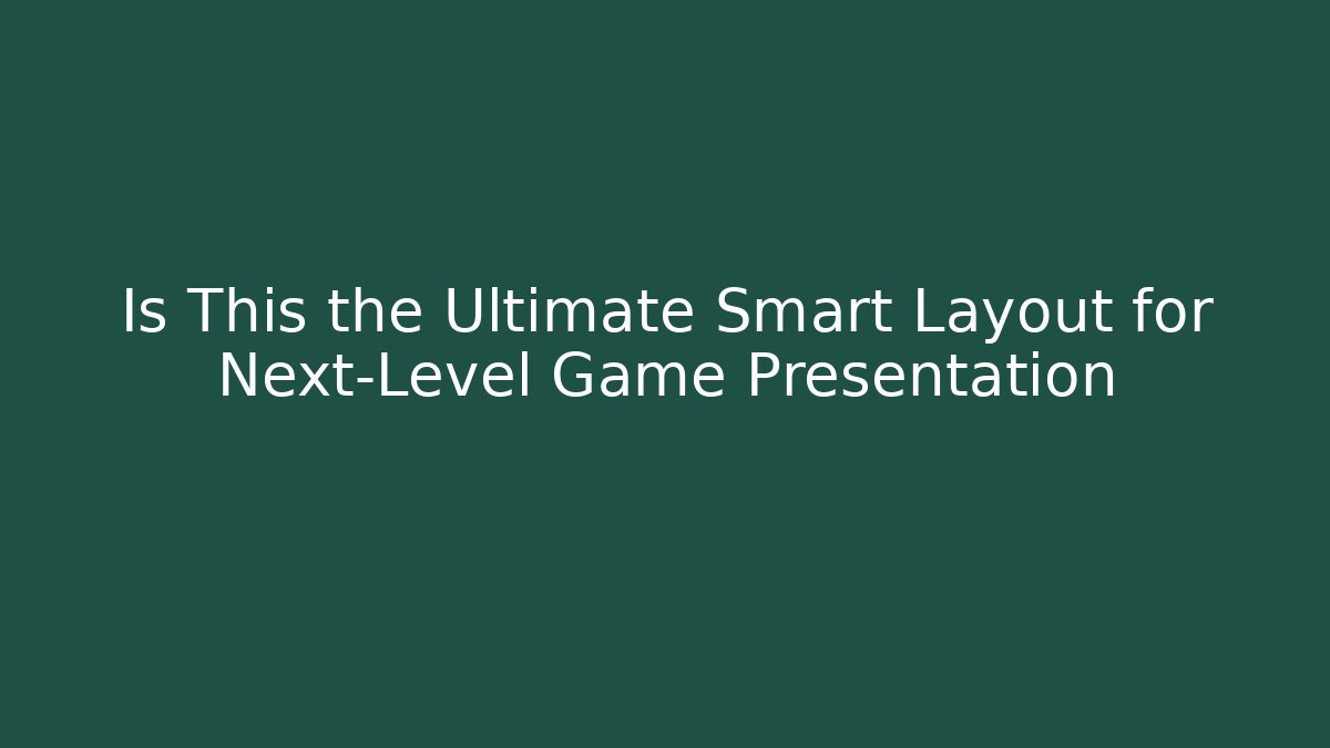Is This the Ultimate Smart Layout for Next-Level Game Presentation