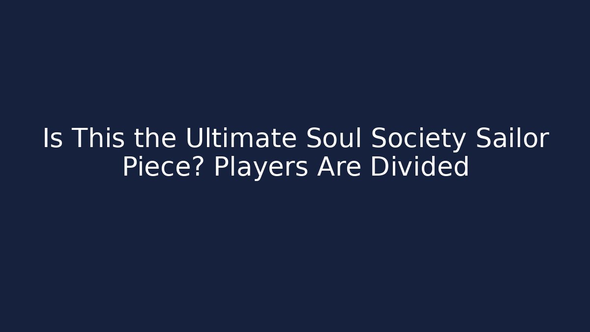 Is This the Ultimate Soul Society Sailor Piece? Players Are Divided
