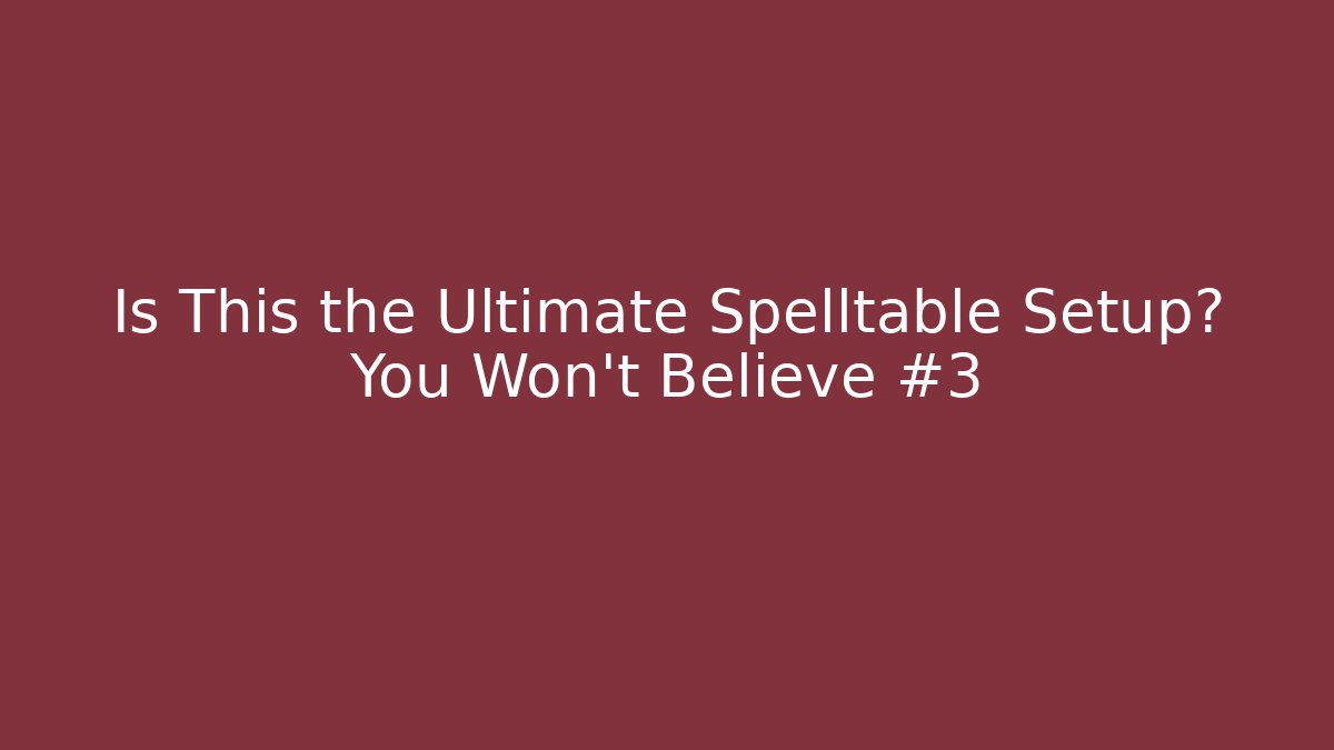 Is This the Ultimate Spelltable Setup? You Won’t Believe #3 - Celivion