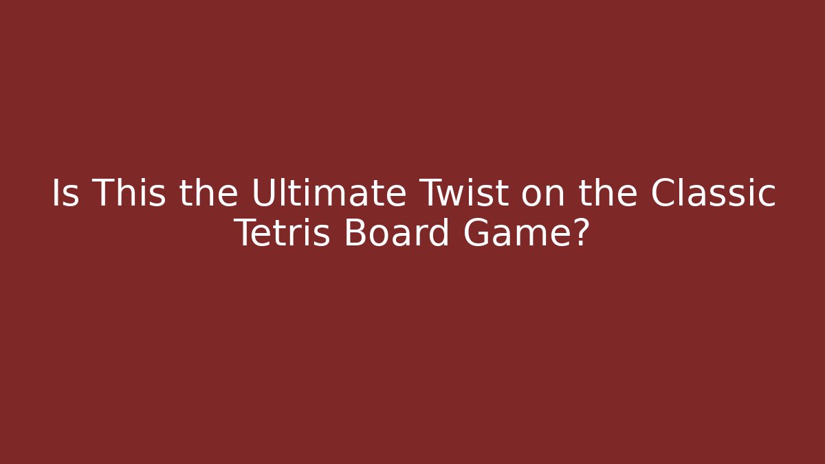Is This the Ultimate Twist on the Classic Tetris Board Game?
