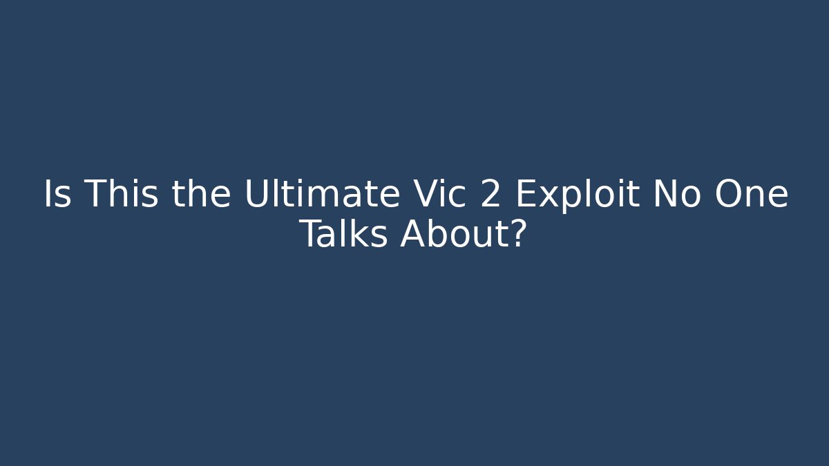 Is This the Ultimate Vic 2 Exploit No One Talks About?