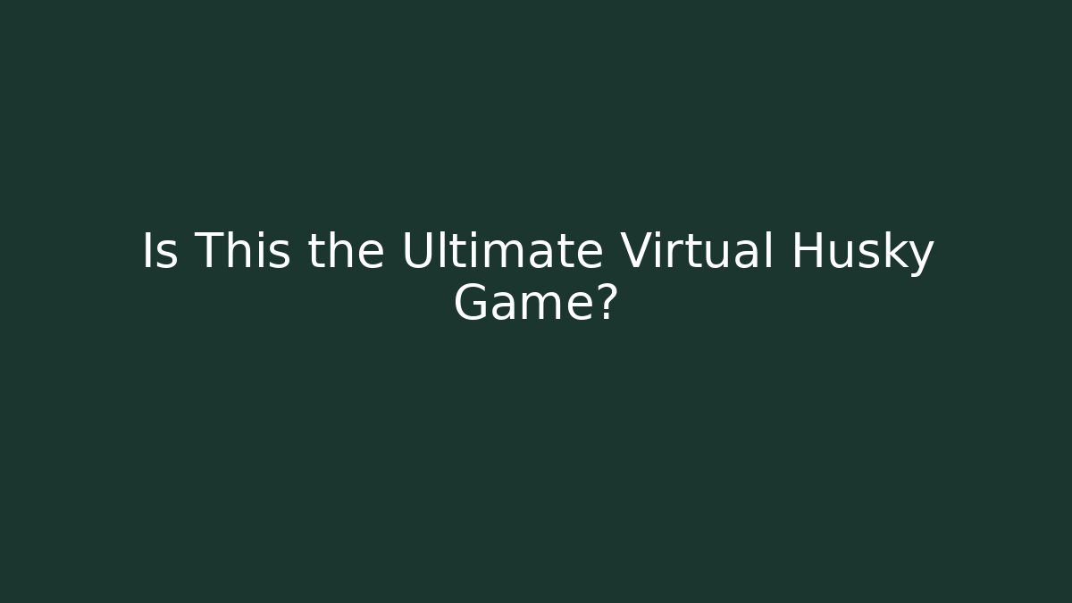 Is This the Ultimate Virtual Husky Game? - Celivion