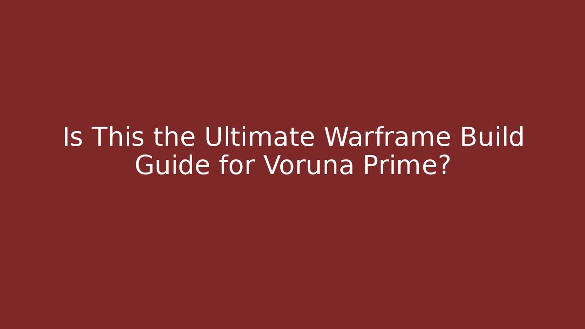 Is This the Ultimate Warframe Build Guide for Voruna Prime?