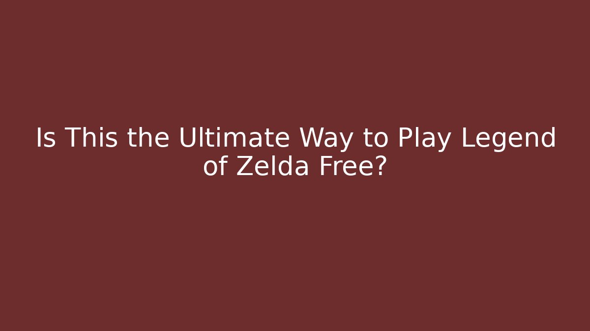 Is This the Ultimate Way to Play Legend of Zelda Free?