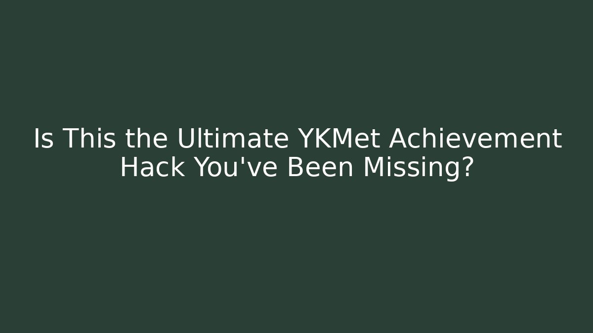 Is This the Ultimate YKMet Achievement Hack You've Been Missing?