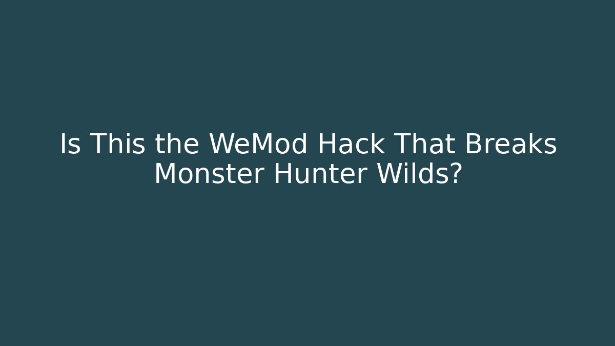 Is This the WeMod Hack That Breaks Monster Hunter Wilds?