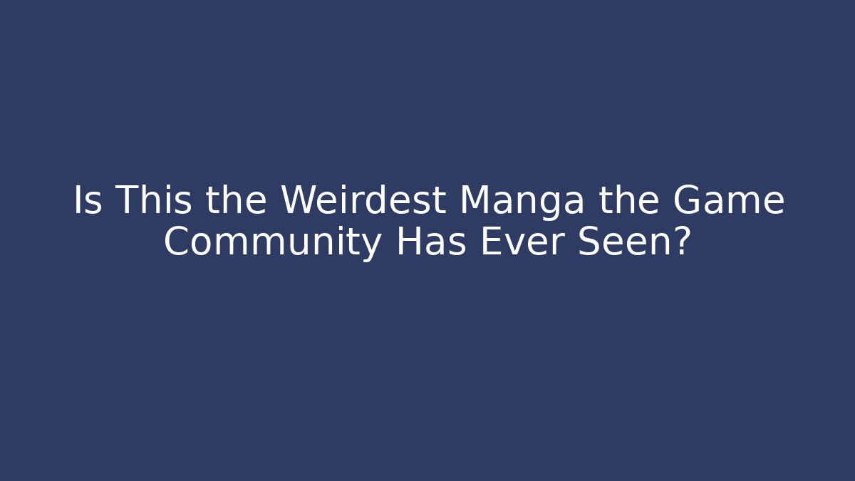 Is This the Weirdest Manga the Game Community Has Ever Seen?