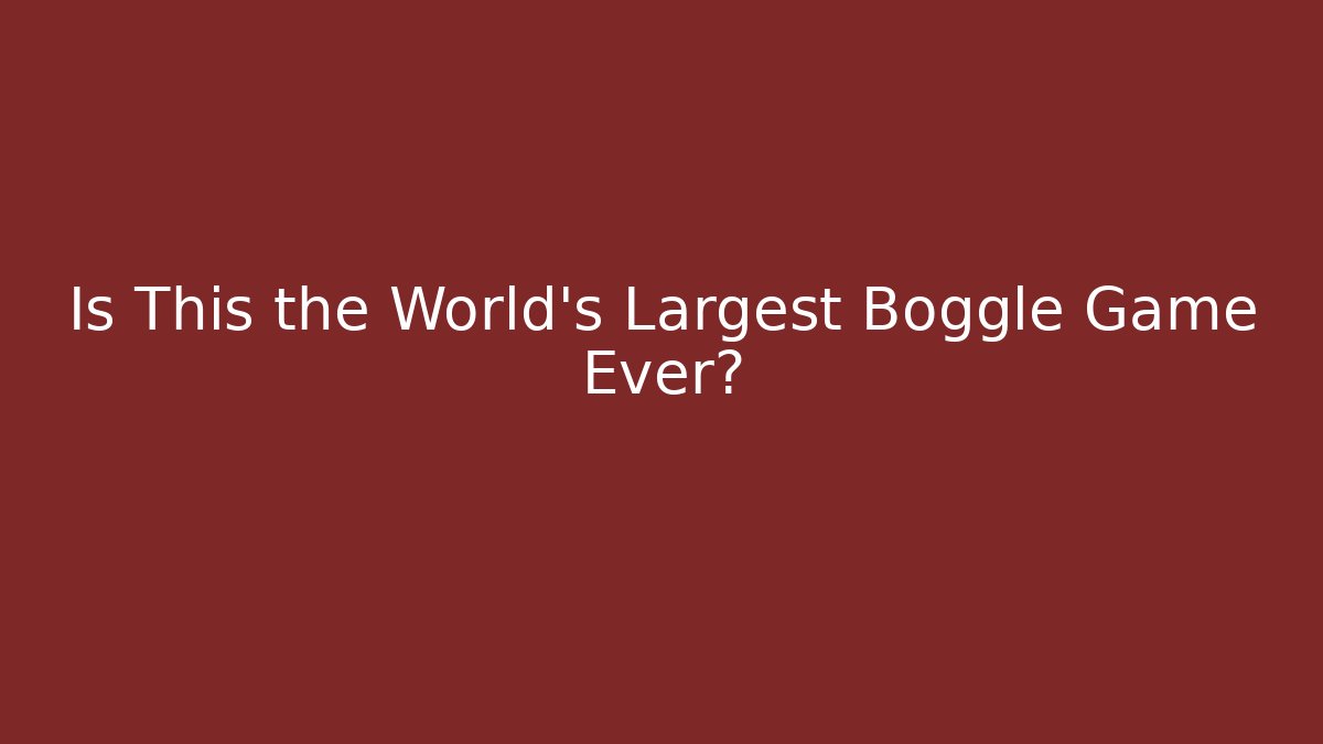 Is This the World's Largest Boggle Game Ever?