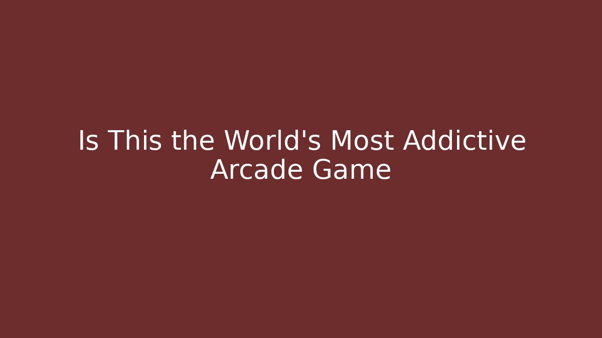 Is This the World's Most Addictive Arcade Game