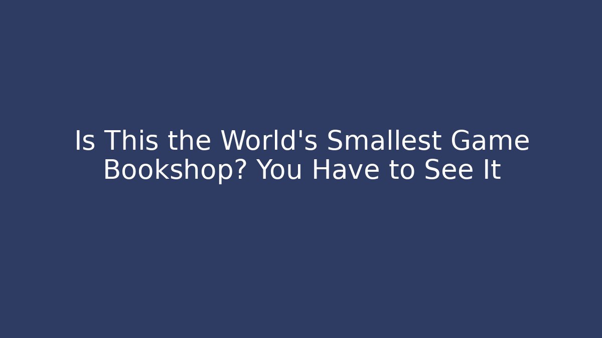 Is This the World's Smallest Game Bookshop? You Have to See It