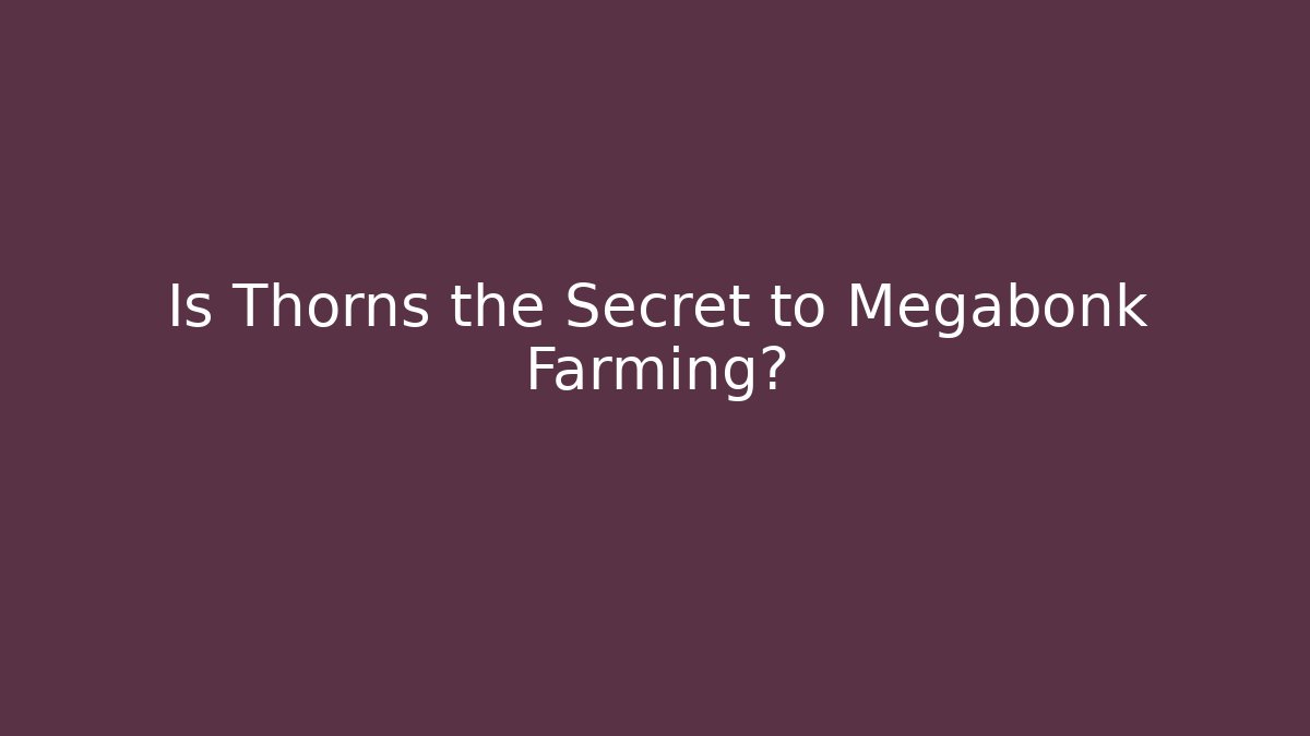 Is Thorns the Secret to Megabonk Farming?