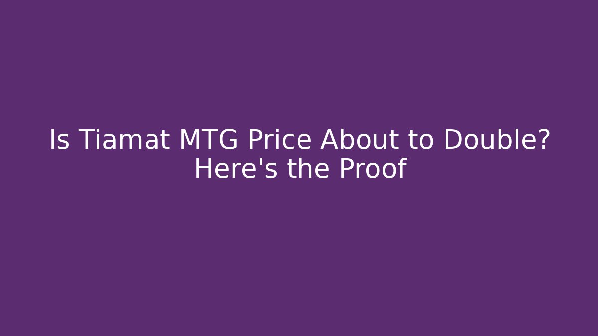 Is Tiamat MTG Price About to Double? Here's the Proof