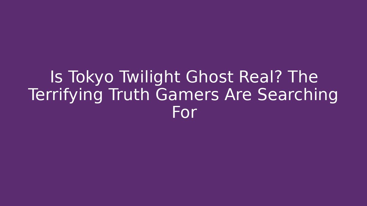 Is Tokyo Twilight Ghost Real? The Terrifying Truth Gamers Are Searching For