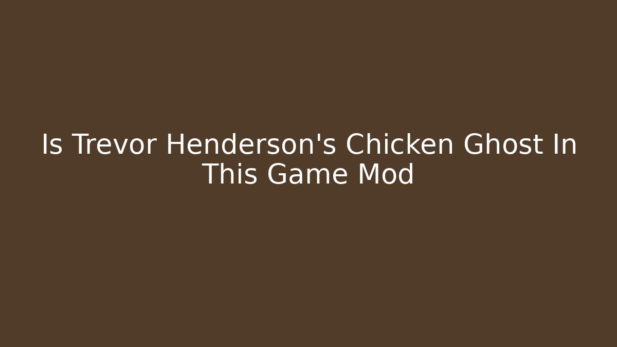 Is Trevor Henderson's Chicken Ghost In This Game Mod