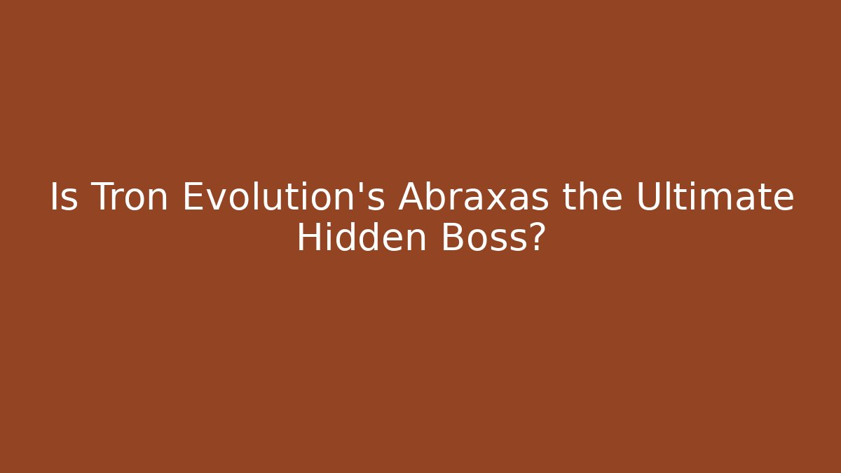 Is Tron Evolution's Abraxas the Ultimate Hidden Boss?