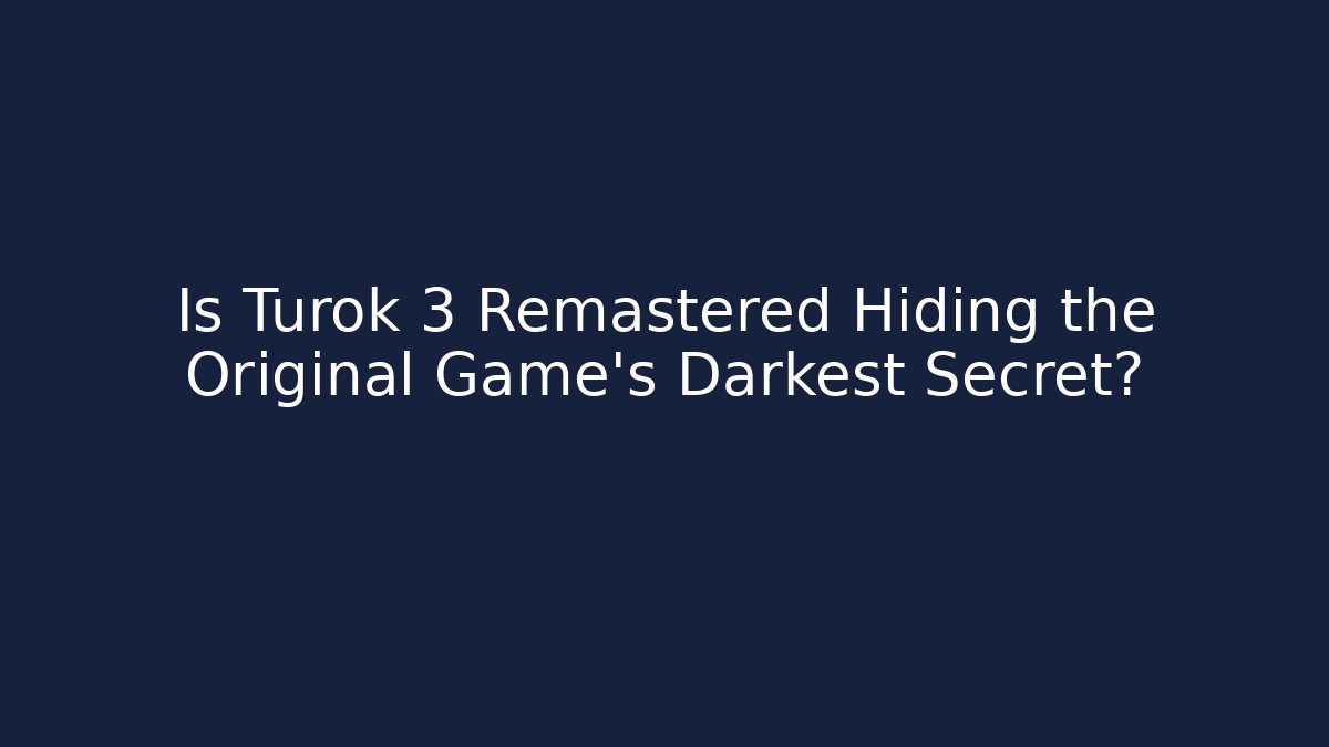 Is Turok 3 Remastered Hiding the Original Game’s Darkest Secret?