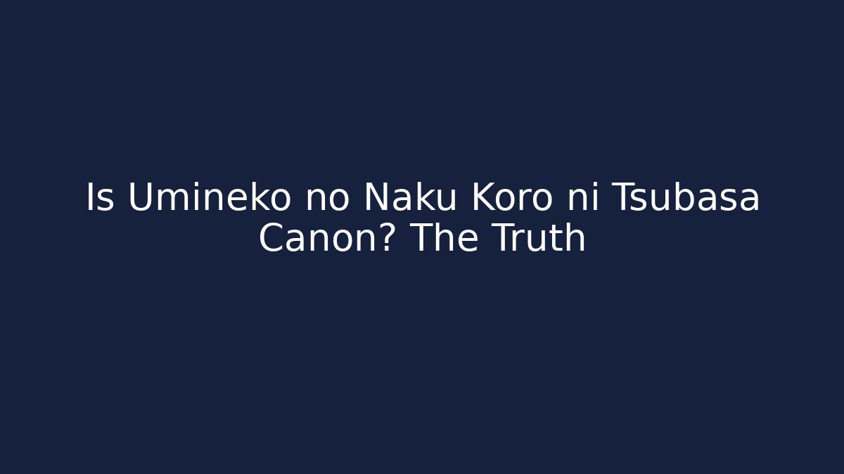 Is Umineko no Naku Koro ni Tsubasa Canon? The Truth