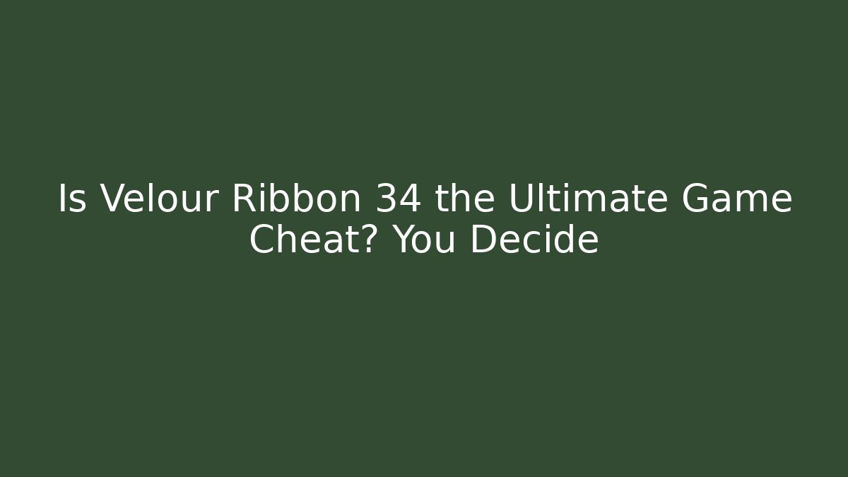 Is Velour Ribbon 34 the Ultimate Game Cheat? You Decide