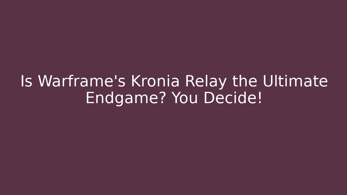 Is Warframe's Kronia Relay the Ultimate Endgame? You Decide!