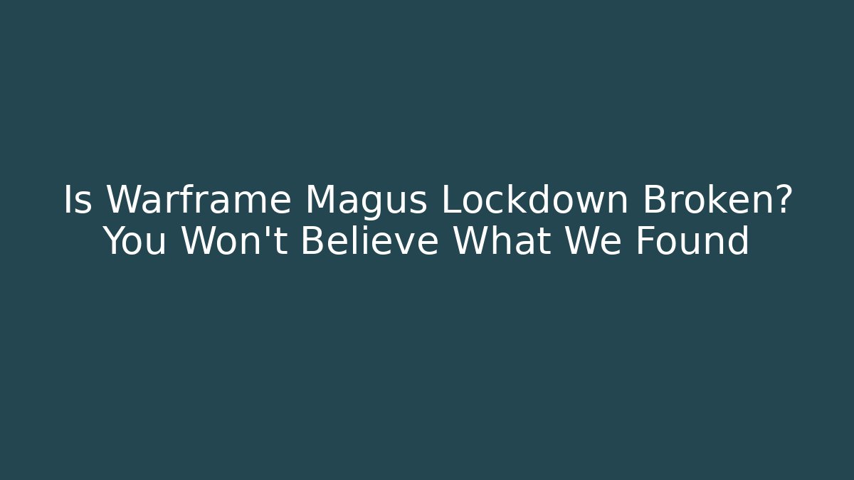 Is Warframe Magus Lockdown Broken? You Won’t Believe What We Found