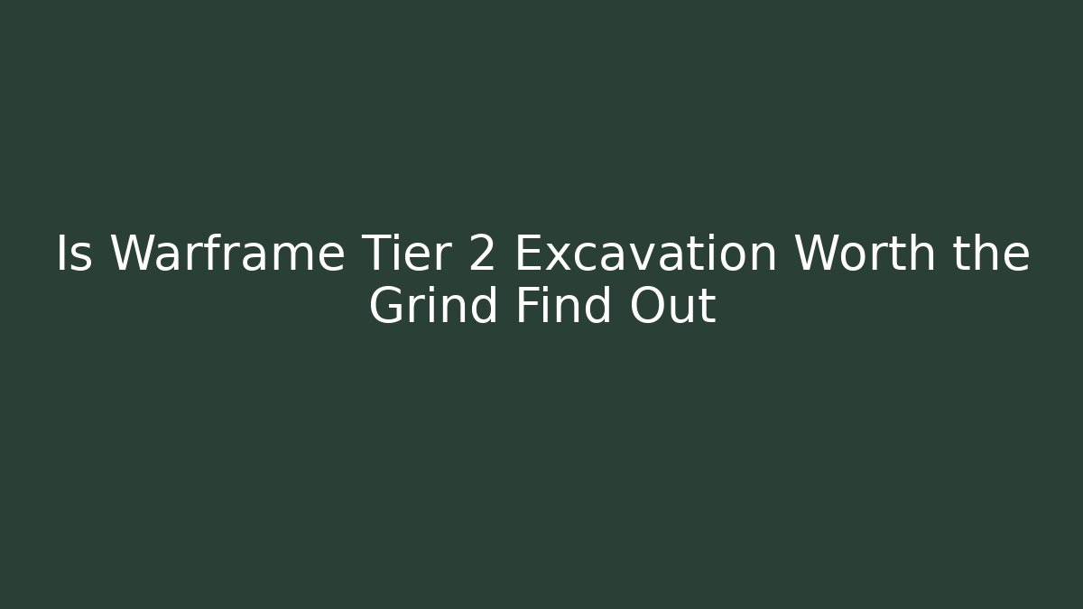 Is Warframe Tier 2 Excavation Worth the Grind Find Out - Celivion