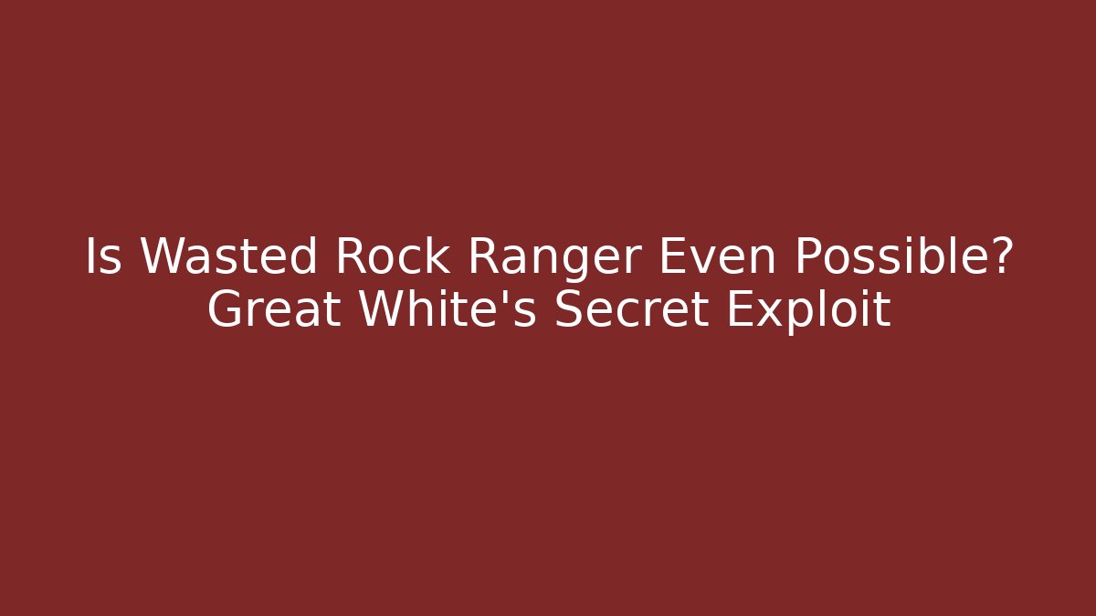 Is Wasted Rock Ranger Even Possible? Great White's Secret Exploit - Celivion