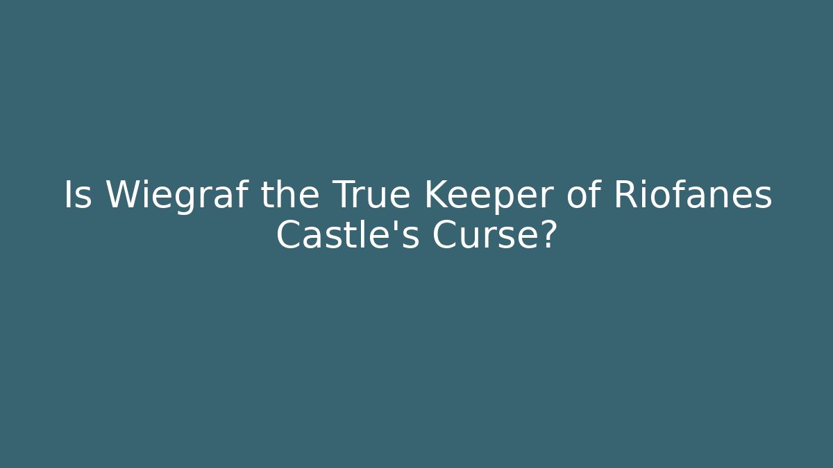Is Wiegraf the True Keeper of Riofanes Castle's Curse? - Celivion