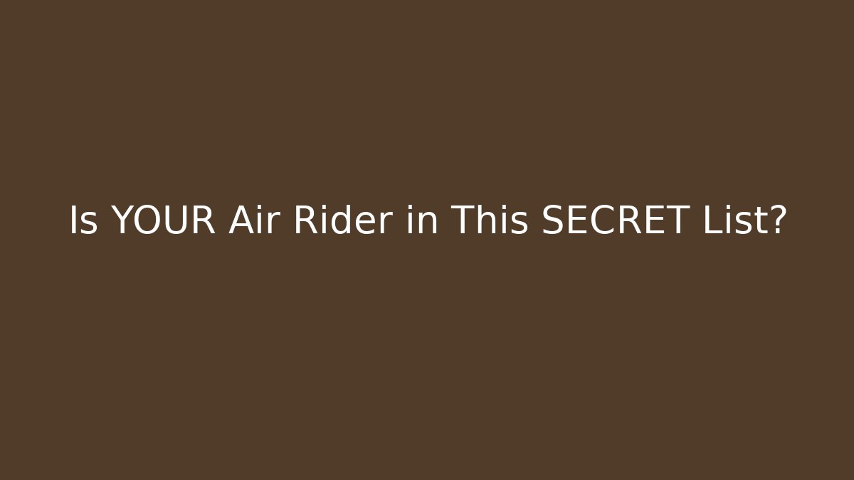 Is YOUR Air Rider in This SECRET List?