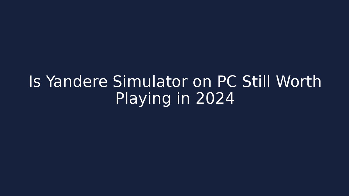 Is Yandere Simulator on PC Still Worth Playing in 2024