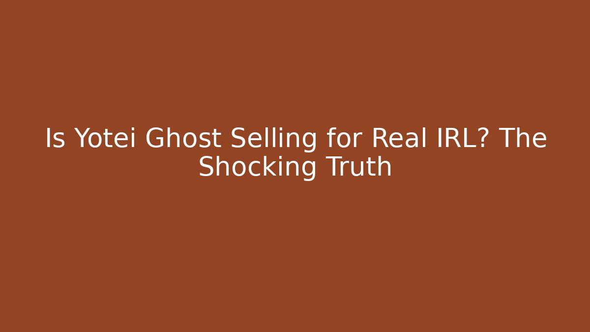 Is Yotei Ghost Selling for Real IRL? The Shocking Truth