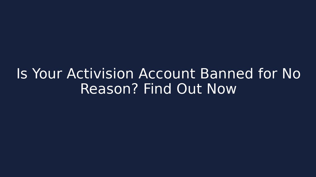 Is Your Activision Account Banned for No Reason? Find Out Now