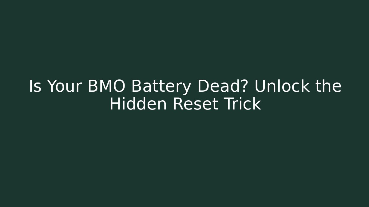 Is Your BMO Battery Dead? Unlock the Hidden Reset Trick
