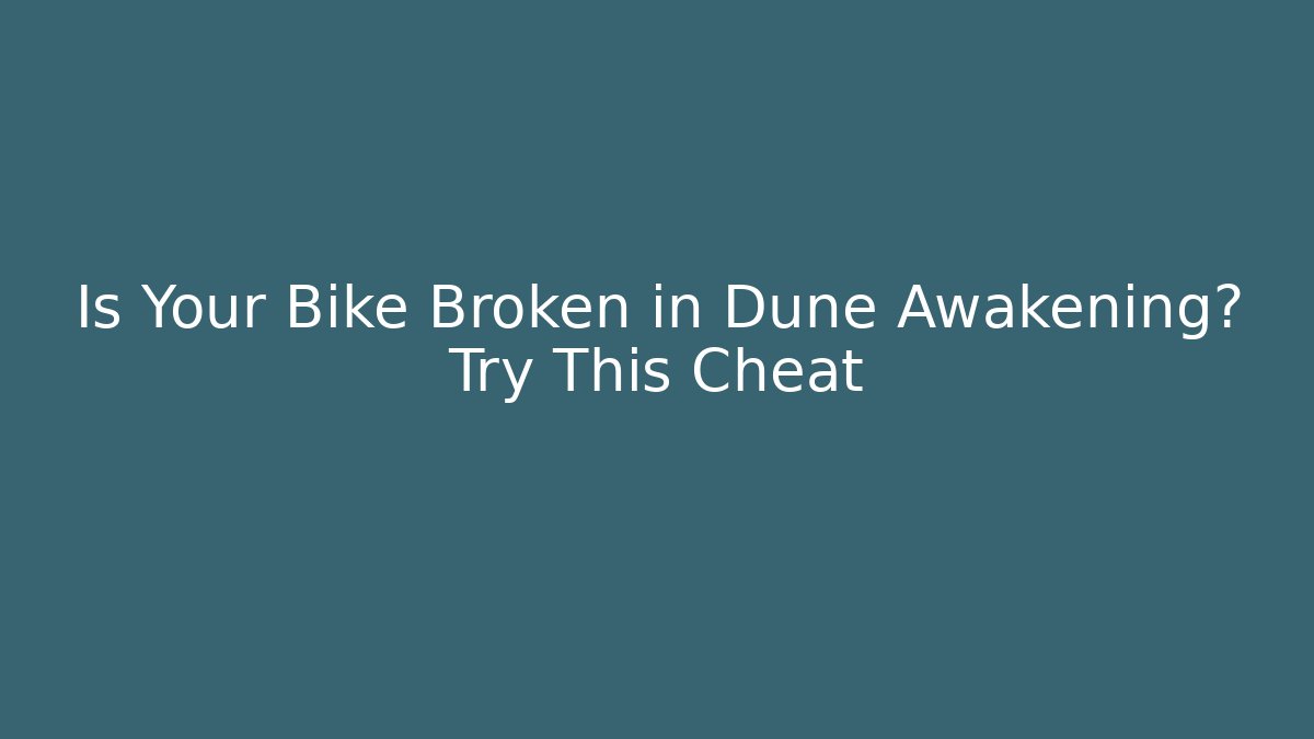 Is Your Bike Broken in Dune Awakening? Try This Cheat