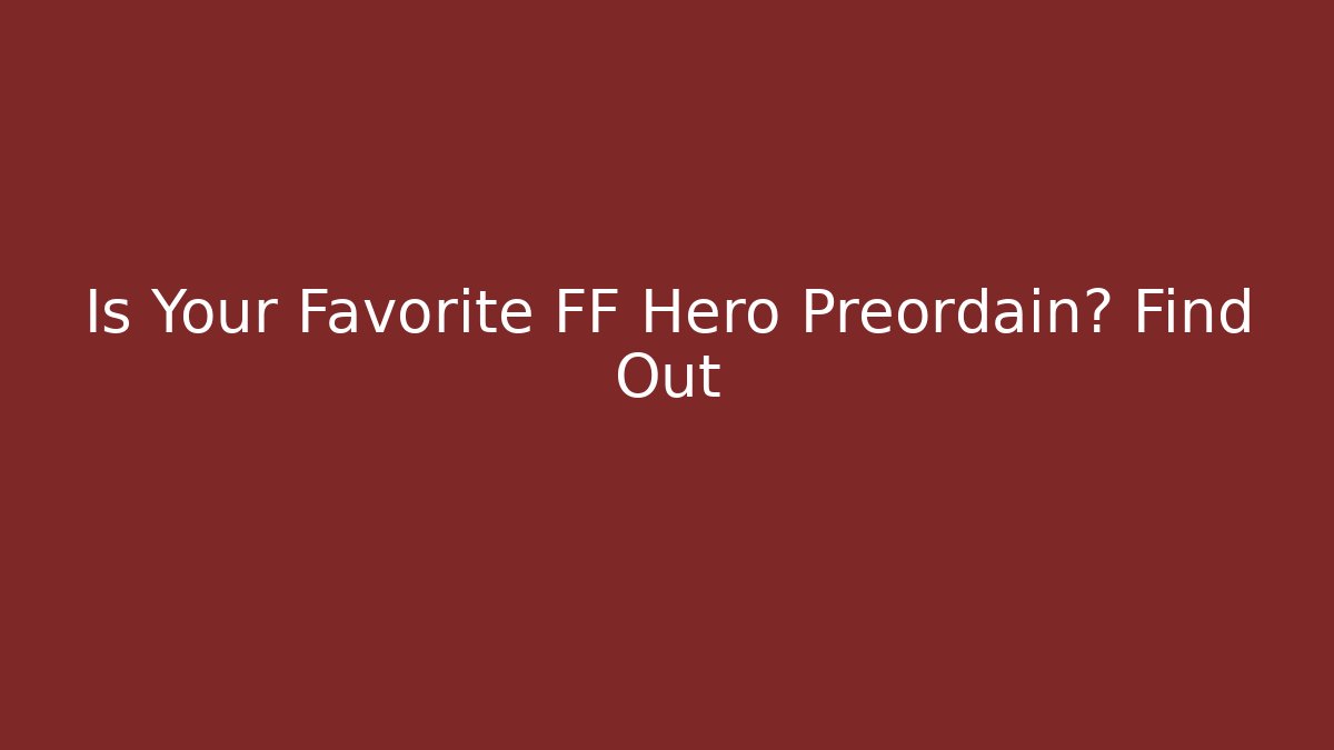 Is Your Favorite FF Hero Preordain? Find Out