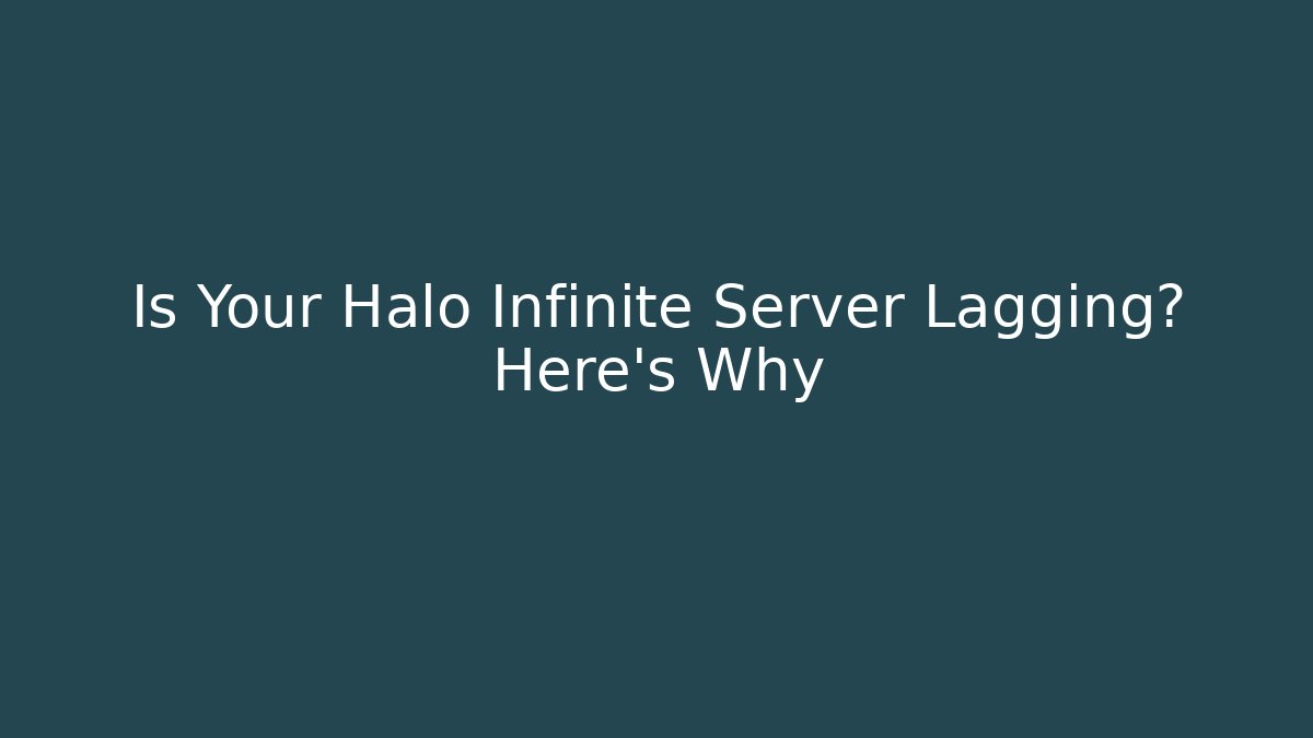 Is Your Halo Infinite Server Lagging? Here’s Why