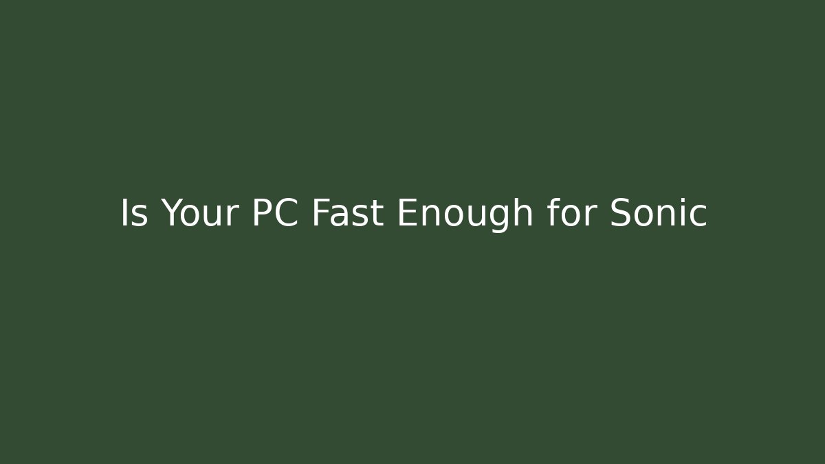 Is Your PC Fast Enough for Sonic - Celivion