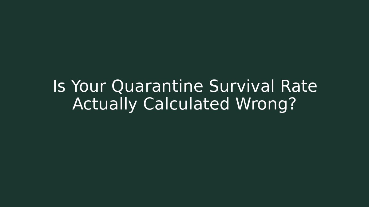 Is Your Quarantine Survival Rate Actually Calculated Wrong?