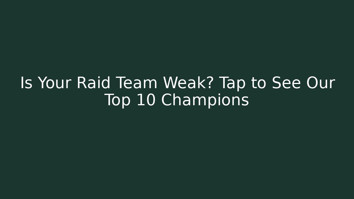 Is Your Raid Team Weak? Tap to See Our Top 10 Champions