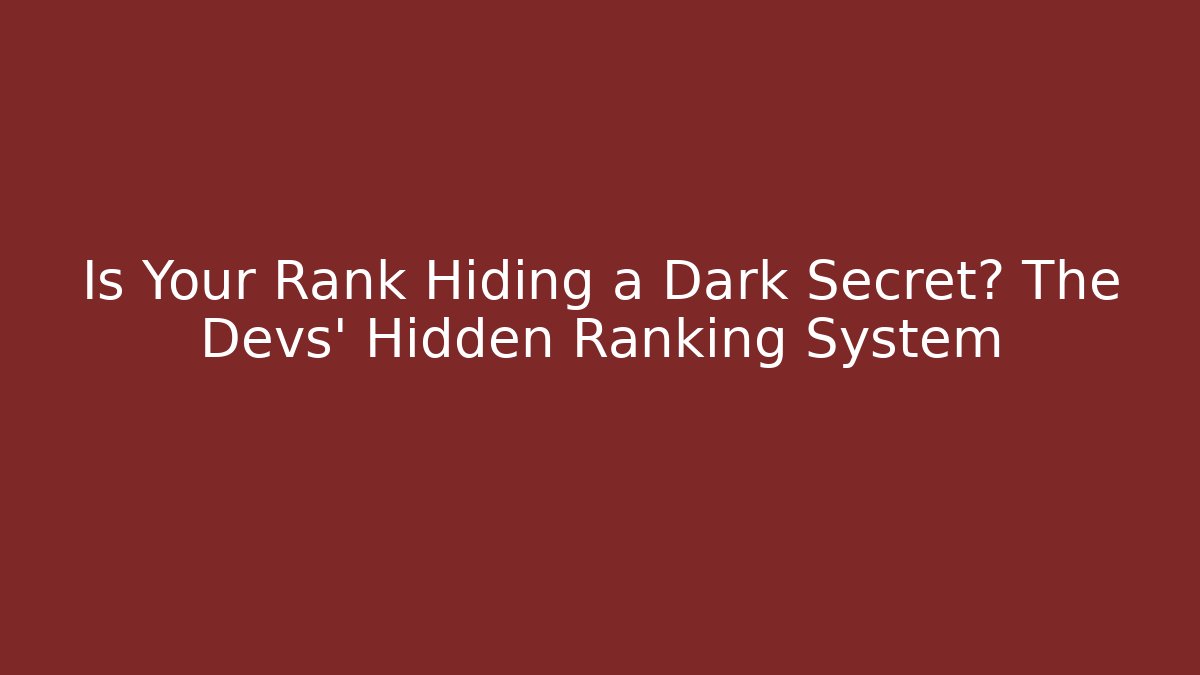 Is Your Rank Hiding a Dark Secret? The Devs' Hidden Ranking System