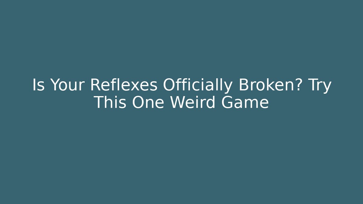 Is Your Reflexes Officially Broken? Try This One Weird Game