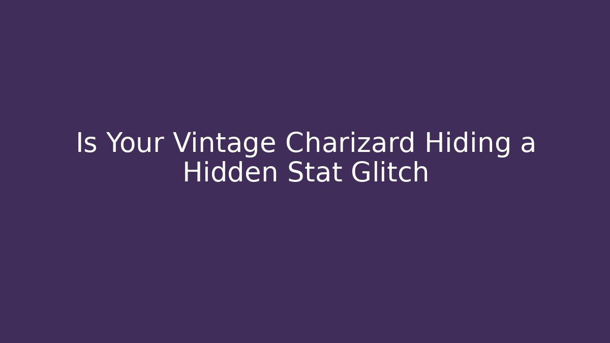 Is Your Vintage Charizard Hiding a Hidden Stat Glitch - Celivion