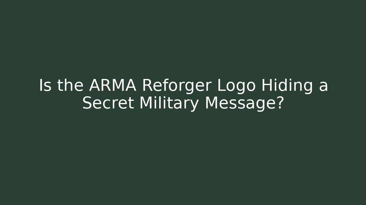Is the ARMA Reforger Logo Hiding a Secret Military Message?