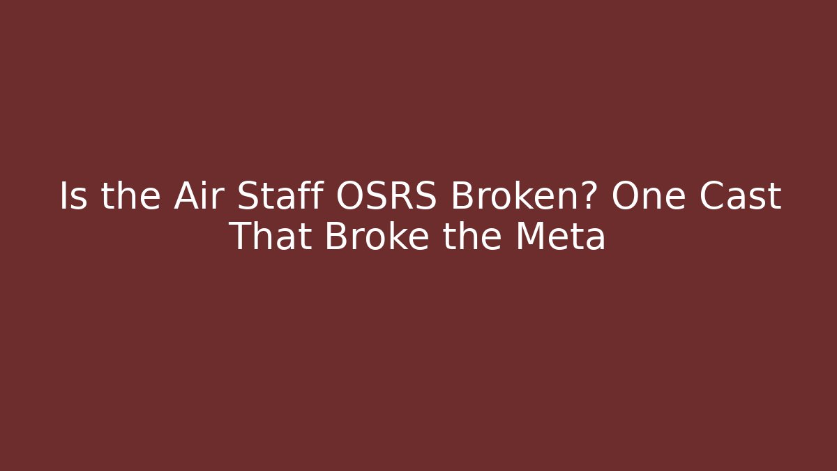 Is the Air Staff OSRS Broken? One Cast That Broke the Meta
