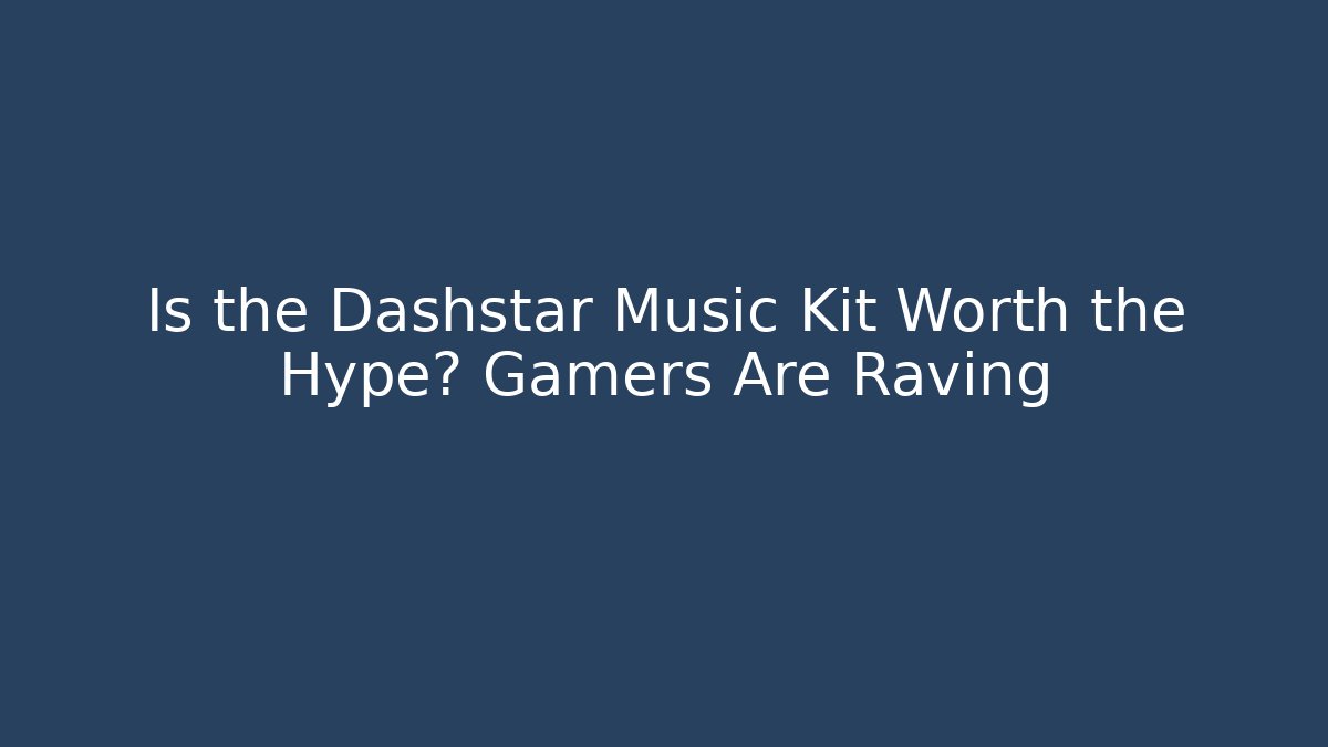 Is the Dashstar Music Kit Worth the Hype? Gamers Are Raving