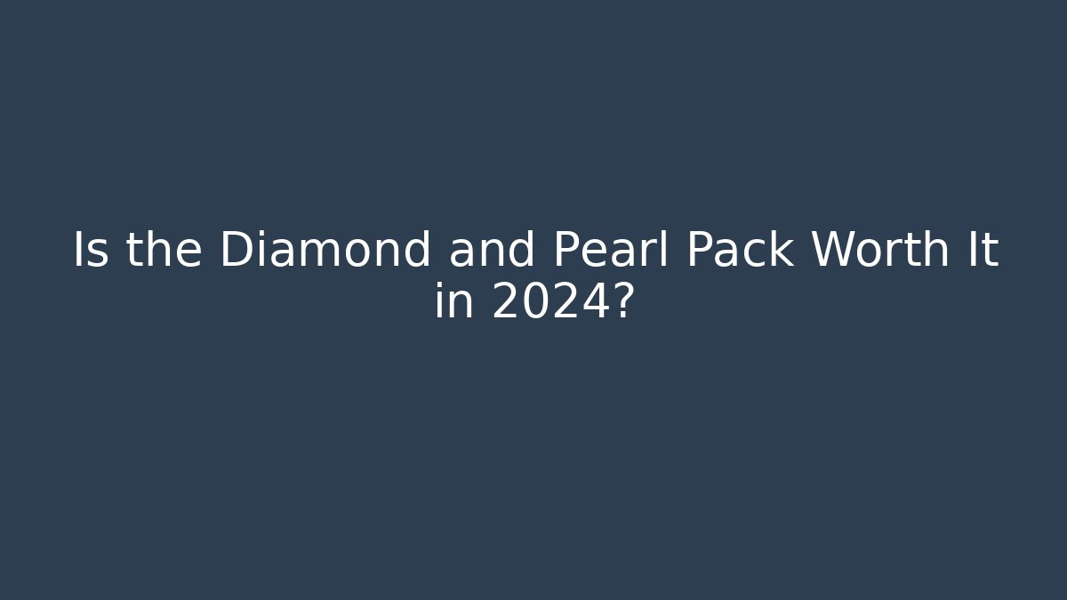 Is the Diamond and Pearl Pack Worth It in 2024?