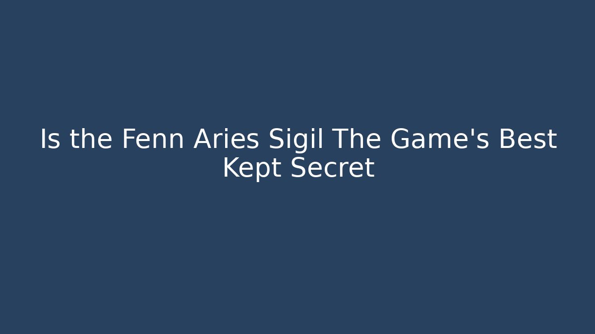 Is the Fenn Aries Sigil The Game's Best Kept Secret